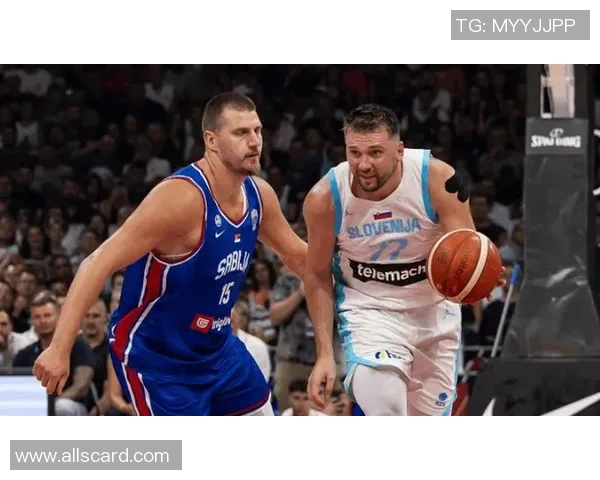 东契奇与约基奇激战国际赛斯洛文尼亚险胜塞尔维亚夺冠之路